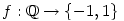 f:\mathbb{Q}\to\{-1,1\}