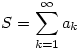 S= \sum_{k=1}^\infty a_k