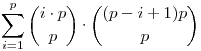 
\sum_{i=1}^{p} \binom{i\cdot p}{p}\cdot\binom{(p-i+1)p}{p}
