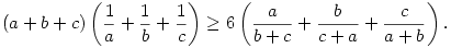 
(a+b+c)\left(\frac1a+\frac1b+\frac1c\right) \ge
6\left(\frac{a}{b+c}+\frac{b}{c+a}+\frac{c}{a+b}\right).
