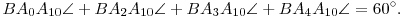 
BA_{0}A_{10}\sphericalangle + BA_{2}A_{10}\sphericalangle +
BA_{3}A_{10}\sphericalangle +BA_{4}A_{10}\sphericalangle =60^{\circ}.
