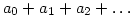 a_0+a_1+a_2+\ldots