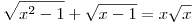 
\sqrt{x^2-1}+\sqrt{x-1}=x\sqrt x
