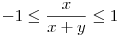 -1 \le \frac{x}{x+y}\le 1