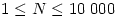 1\le N\le 10\;000