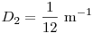D_{2}=\frac{1}{12}~\rm m^{-1}