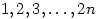 1,2,3,\ldots,2n