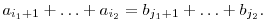 
a_{i_1+1}+\ldots +a_{i_2}=b_{j_1+1}+\ldots +b_{j_2}.
