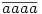 \overline{aaaa}