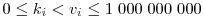 0\le
k_{i}< v_{i}\le 1\;000\;000\;000