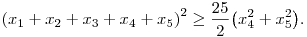 
{(x_1+x_2+x_3+x_4+x_5)}^2\ge \frac{25}{2} \big(x_4^2+x_5^2\big).
