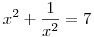 x^2+\frac{1}{x^2}=7