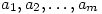 a_1,a_2,\allowbreak
\ldots,a_m