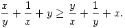 
\frac{x}{y}+\frac{1}{x}+y \ge \frac{y}{x}+\frac{1}{y}+x.
