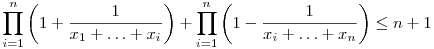 
\prod_{i=1}^n \left(1+\frac1{x_1+\ldots+x_i}\right) +
\prod_{i=1}^n \left(1-\frac1{x_i+\ldots+x_n}\right) \le n+1
