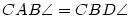 CAB\sphericalangle =CBD\sphericalangle