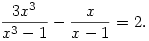 
\frac{3x^3}{x^3-1}- \frac{x}{x-1}=2.
