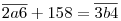 \overline{2a6}
+158=\overline{3b4}