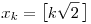 x_k=\big[k\sqrt2\,\big]
