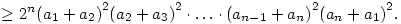 \ge 2^n{(a_1+a_2)}^2{(a_2+a_3)}^2\cdot \ldots \cdot {(a_{n-1}+a_n)}^2{(a_n+a_1)}^2.