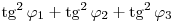 
\mathop{\rm tg}\nolimits^{2}\varphi_1 +\mathop{\rm tg}\nolimits^{2}\varphi_2 +\mathop{\rm tg}\nolimits^{2}\varphi_3
