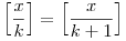 
\Big[\frac xk\Big] = \Big[\frac x{k+1}\Big]
