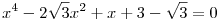 
x^{4}-2\sqrt{3}x^{2}+x+3-\sqrt{3}=0
