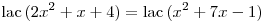 \mathop{\rm lac}\, (2x^2 + x + 4)=\mathop{\rm lac}\, (x^2 + 7x -1)
