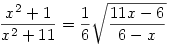 
\frac{x^2 + 1}{x^2 + 11} = \frac{1}{6}\sqrt{\frac{11x - 6}{6-x}}
