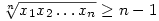 \root{n}\of{x_1x_2\ldots x_n}\ge n-1