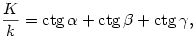 
\frac{K}{k}= \mathop{\rm ctg}\alpha+ \mathop{\rm ctg}\beta+ \mathop{\rm ctg}\gamma,
