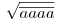 \sqrt{\overline{aaaa}}
