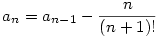 a_n=a_{n-1}- \frac{n}{(n+1)!}