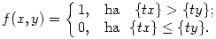 
f(x,y) = \cases{
1, & \text{ha \ } \{tx\}>\{ty\}; \\
0, & \text{ha \ }\{tx\}\le\{ty\}.
}
