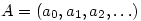 A=(a_0,a_1,a_2,\ldots)