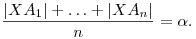 
\frac{|XA_1|+\ldots+|XA_n|}{n} = \alpha.
