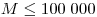M\le 100\;000
