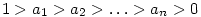1>a_1>a_2>\ldots>a_n>0