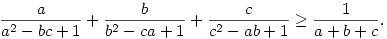 
\frac{a}{a^2-bc+1}+\frac{b}{b^2-ca+1}+\frac{c}{c^2-ab+1}\ge\frac{1}{a+b+c}.
