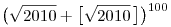 \big(\sqrt{2010}+\big[\sqrt{2010}\,\big]\big)^{100}