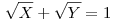 \sqrt{X}+\sqrt{Y}=1