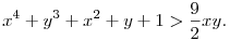 
x^4 + y^3 + x^2 + y + 1 >\frac{9}{2}xy.
