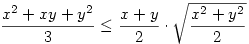 
\frac{x^2+xy+y^2}{3}\le \frac{x+y}{2}\cdot \sqrt{\frac{x^2+y^2}{2}}
