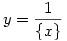 y= \frac 1{\{x\}}
