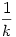\frac{1}{k}