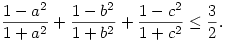 
\frac{1-a^2}{1+a^2}+\frac{1-b^2}{1+b^2}+\frac{1-c^2}{1+c^2}\le\frac{3}{2}.
