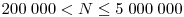 200\;000< N\le 5\;000\;000