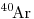 ~^{40}\!\mathrm{Ar}
