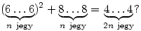 (\underbrace{6\dots6}_{n~{\rm jegy}})^2+ \underbrace{8\dots8}_{n~{\rm jegy}}=\underbrace{4\dots4}_{2n~{\rm jegy}}?