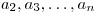 a_2,a_3,\ldots,a_n